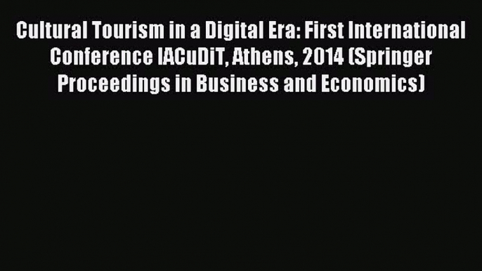 (PDF Download) Cultural Tourism in a Digital Era: First International Conference IACuDiT Athens