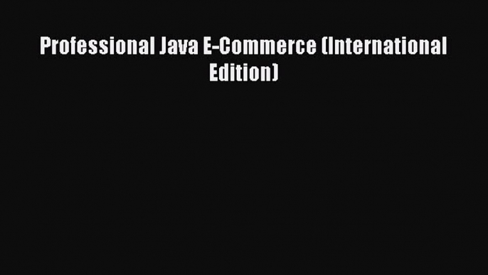 (PDF Download) Professional Java E-Commerce (International Edition) Download