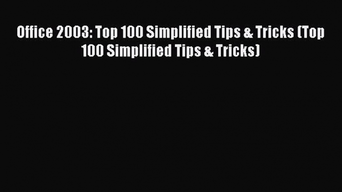 [PDF Download] Office 2003: Top 100 Simplified Tips & Tricks (Top 100 Simplified Tips & Tricks)