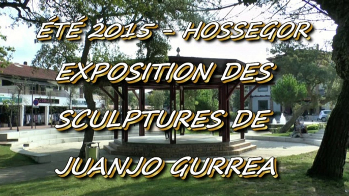 ÉTÉ 2015 - HOSSEGOR - DU  11 AU 25 AOUT 2015 - EXPOSITION SCULPTURES DE JUANJO GURREA.