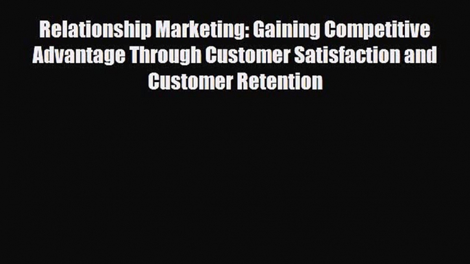 [PDF] Relationship Marketing: Gaining Competitive Advantage Through Customer Satisfaction and