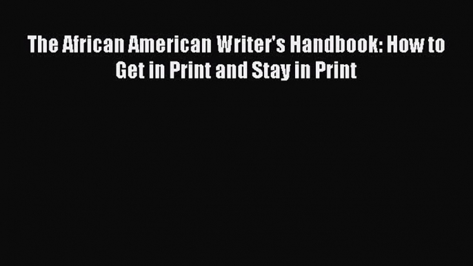 [PDF] The African American Writer's Handbook: How to Get in Print and Stay in Print Read Online