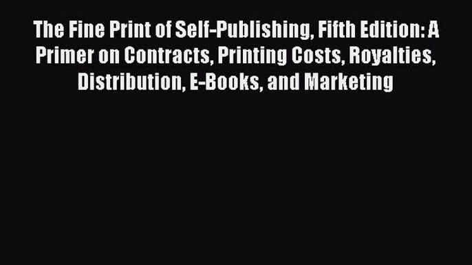 [PDF] The Fine Print of Self-Publishing Fifth Edition: A Primer on Contracts Printing Costs