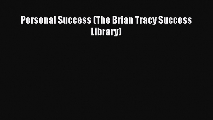 Download Personal Success (The Brian Tracy Success Library)  EBook