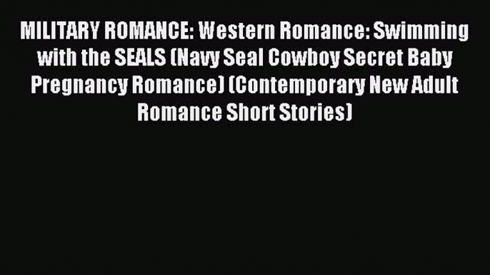 Download MILITARY ROMANCE: Western Romance: Swimming with the SEALS (Navy Seal Cowboy Secret