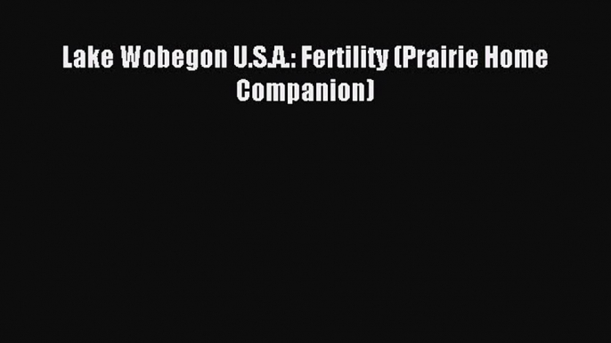 Read Lake Wobegon U.S.A.: Fertility (Prairie Home Companion) PDF Free