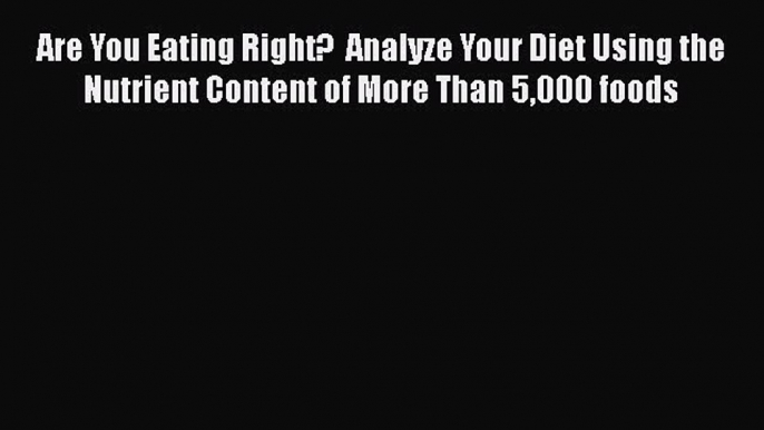 [PDF] Are You Eating Right?  Analyze Your Diet Using the Nutrient Content of More Than 5000