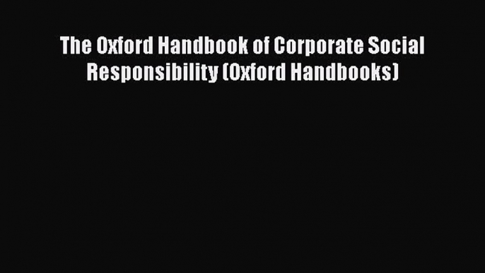 PDF The Oxford Handbook of Corporate Social Responsibility (Oxford Handbooks)  Read Online