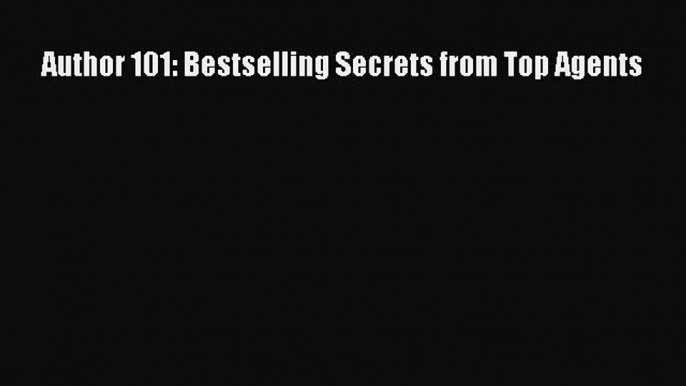 [PDF] Author 101: Bestselling Secrets from Top Agents Download Full Ebook