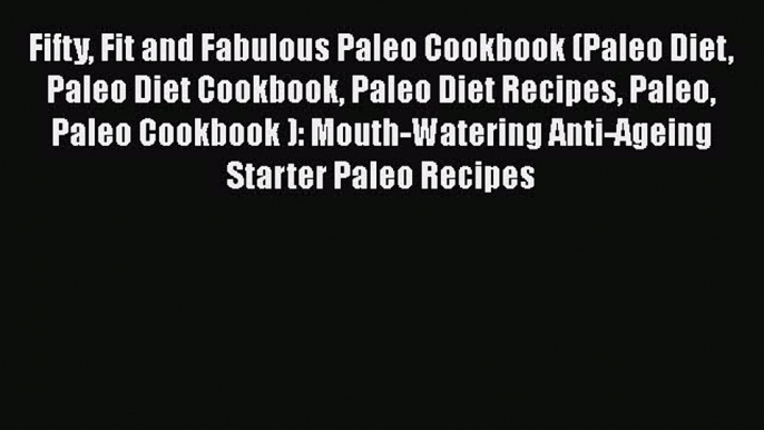 Read Fifty Fit and Fabulous Paleo Cookbook (Paleo Diet Paleo Diet Cookbook Paleo Diet Recipes