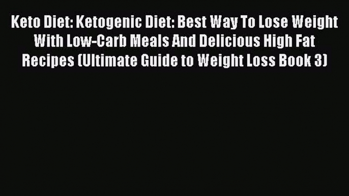 Read Keto Diet: Ketogenic Diet: Best Way To Lose Weight With Low-Carb Meals And Delicious High
