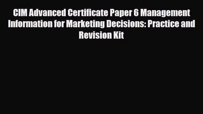 [PDF] CIM Advanced Certificate Paper 6 Management Information for Marketing Decisions: Practice