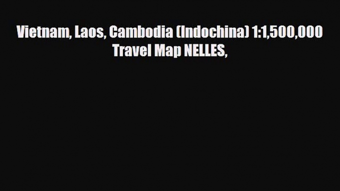 Download Vietnam Laos Cambodia (Indochina) 1:1500000 Travel Map NELLES PDF Book Free