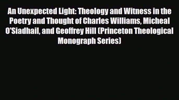 [PDF] An Unexpected Light: Theology and Witness in the Poetry and Thought of Charles Williams