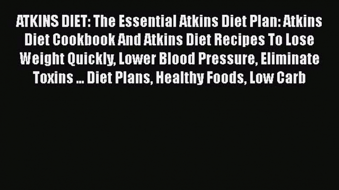 [PDF] ATKINS DIET: The Essential Atkins Diet Plan: Atkins Diet Cookbook And Atkins Diet Recipes