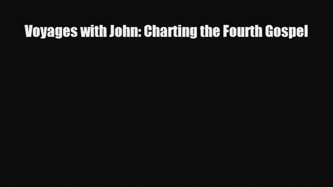 [Download] Voyages with John: Charting the Fourth Gospel [Read] Online