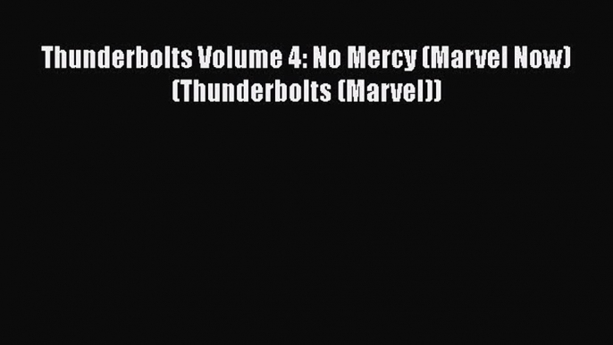 Read Thunderbolts Volume 4: No Mercy (Marvel Now) (Thunderbolts (Marvel)) Ebook Free