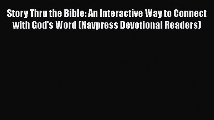 Read Story Thru the Bible: An Interactive Way to Connect with God's Word (Navpress Devotional