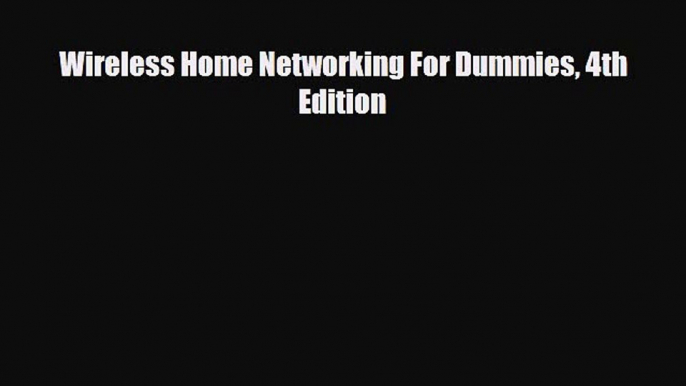 [PDF] Wireless Home Networking For Dummies 4th Edition Read Online