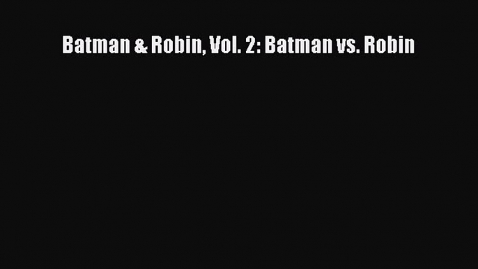 PDF Batman & Robin Vol. 2: Batman vs. Robin [Download] Online