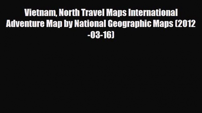 Download Vietnam North Travel Maps International Adventure Map by National Geographic Maps