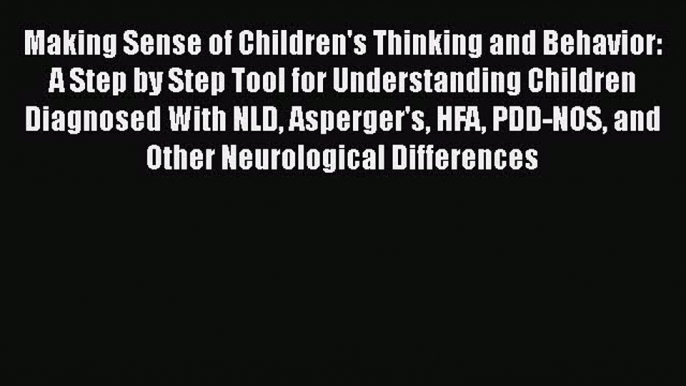 Read Making Sense of Children's Thinking and Behavior: A Step by Step Tool for Understanding