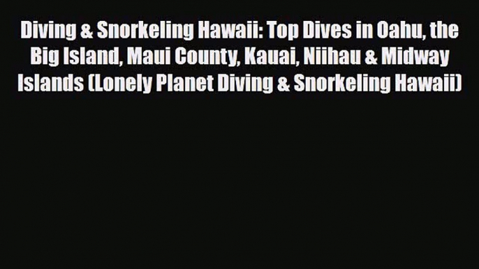 Download Diving & Snorkeling Hawaii: Top Dives in Oahu the Big Island Maui County Kauai Niihau