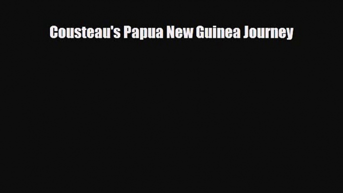 Download Cousteau's Papua New Guinea Journey Ebook