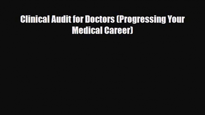 Download Clinical Audit for Doctors (Progressing Your Medical Career) Ebook