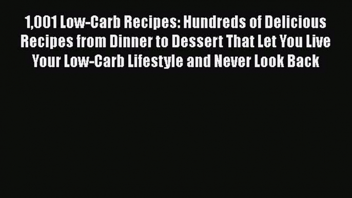 Read 1001 Low-Carb Recipes: Hundreds of Delicious Recipes from Dinner to Dessert That Let You