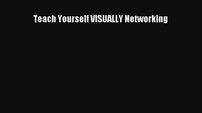 Download Teach Yourself VISUALLY Networking Ebook Online