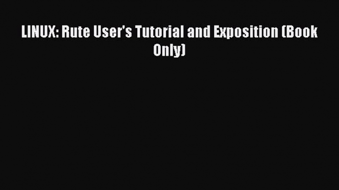 Read LINUX: Rute User's Tutorial and Exposition (Book Only) Ebook Free