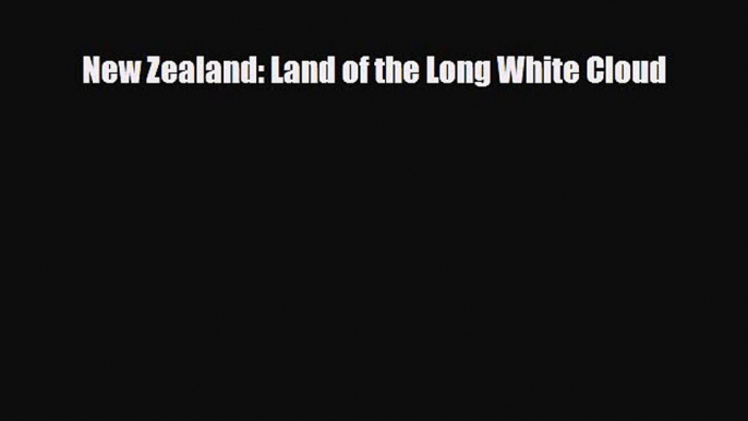 Download New Zealand: Land of the Long White Cloud PDF Book Free