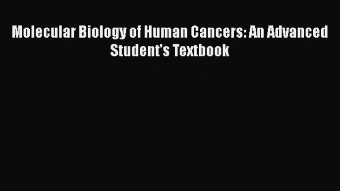 [PDF] Molecular Biology of Human Cancers: An Advanced Student's Textbook Download Online