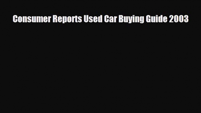 [PDF] Consumer Reports Used Car Buying Guide 2003 Download Online