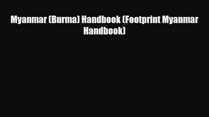 PDF Myanmar (Burma) Handbook (Footprint Myanmar Handbook) Ebook