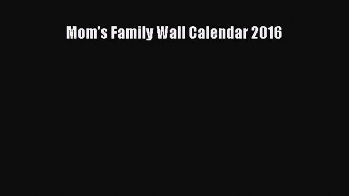 Download Mom's Family Wall Calendar 2016 Ebook Free