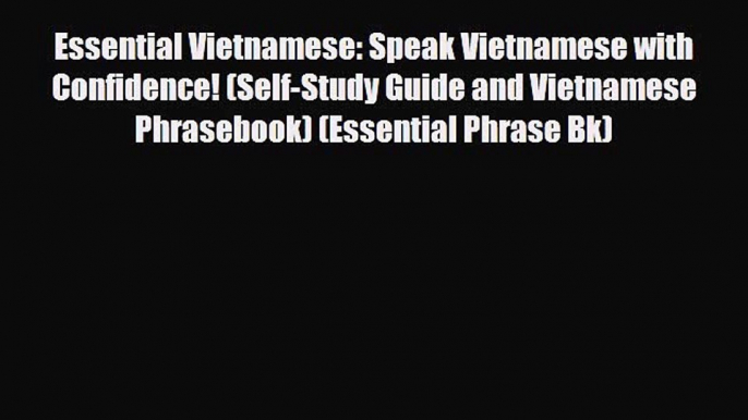 PDF Essential Vietnamese: Speak Vietnamese with Confidence! (Self-Study Guide and Vietnamese