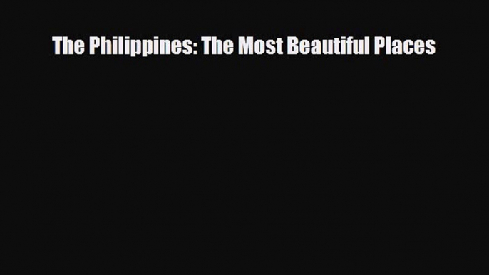 Download The Philippines: The Most Beautiful Places Read Online