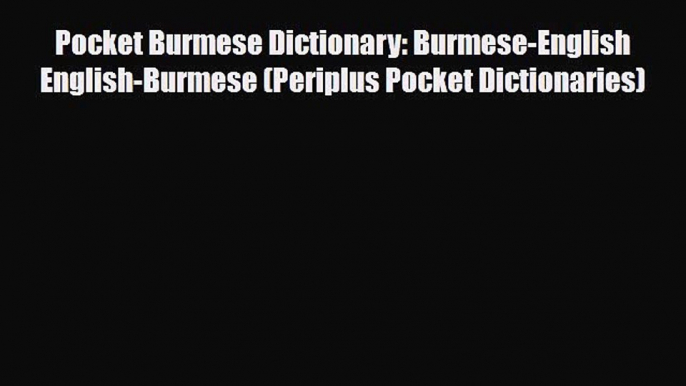 Download Pocket Burmese Dictionary: Burmese-English English-Burmese (Periplus Pocket Dictionaries)