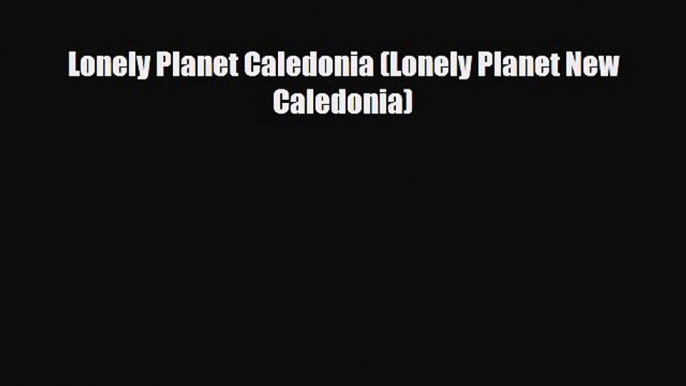 PDF Lonely Planet Caledonia (Lonely Planet New Caledonia) Free Books