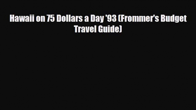 PDF Hawaii on 75 Dollars a Day '93 (Frommer's Budget Travel Guide) PDF Book Free