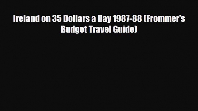 PDF Ireland on 35 Dollars a Day 1987-88 (Frommer's Budget Travel Guide) Free Books