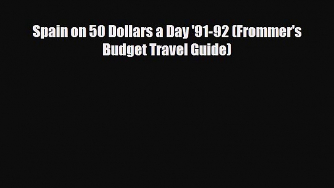 Download Spain on 50 Dollars a Day '91-92 (Frommer's Budget Travel Guide) Free Books