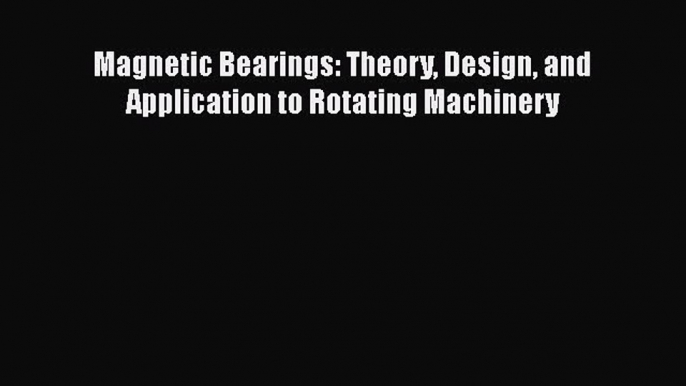 PDF Magnetic Bearings: Theory Design and Application to Rotating Machinery PDF Book Free