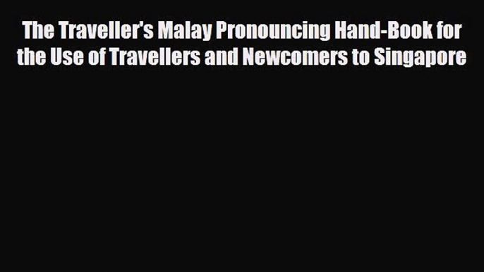 Download The Traveller's Malay Pronouncing Hand-Book for the Use of Travellers and Newcomers