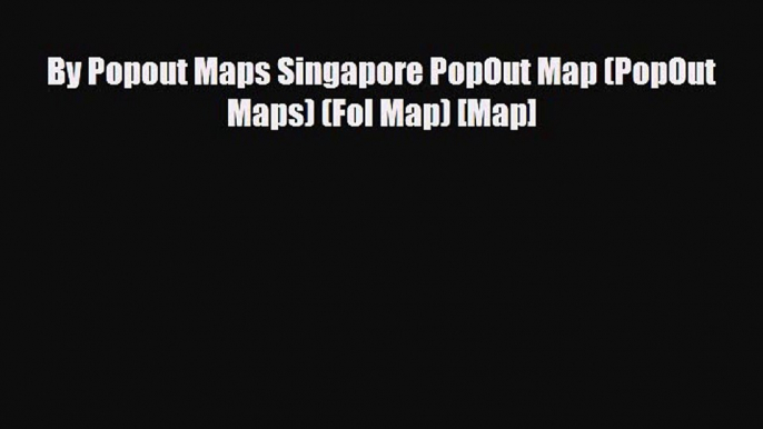 PDF By Popout Maps Singapore PopOut Map (PopOut Maps) (Fol Map) [Map] PDF Book Free