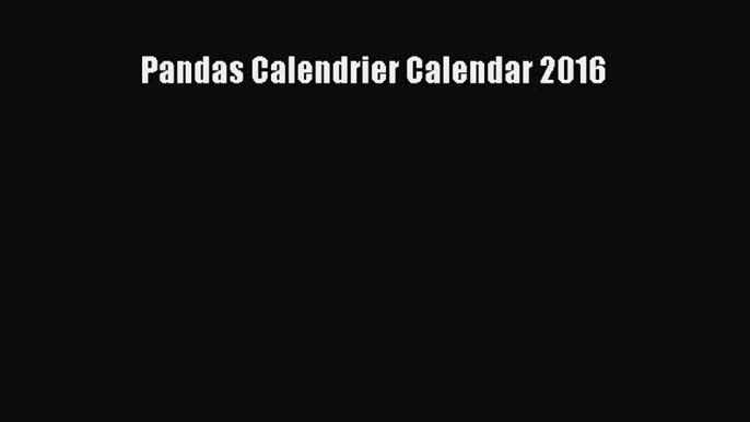 [PDF Télécharger] Pandas Calendrier Calendar 2016 [lire] en ligne