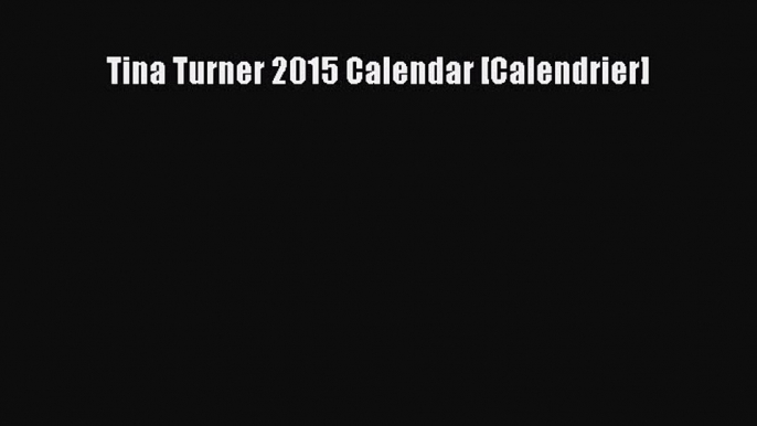 [PDF Télécharger] Tina Turner 2015 Calendar [Calendrier] [PDF] en ligne