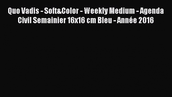 [PDF Télécharger] Quo Vadis - Soft&Color - Weekly Medium - Agenda Civil Semainier 16x16 cm